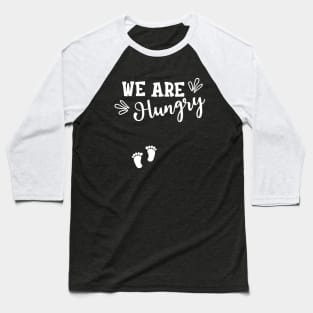 Pregnancy - We are hungry Baseball T-Shirt